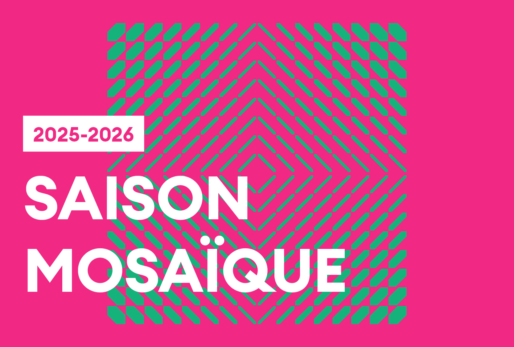 Saison mosaïque 2025-2026